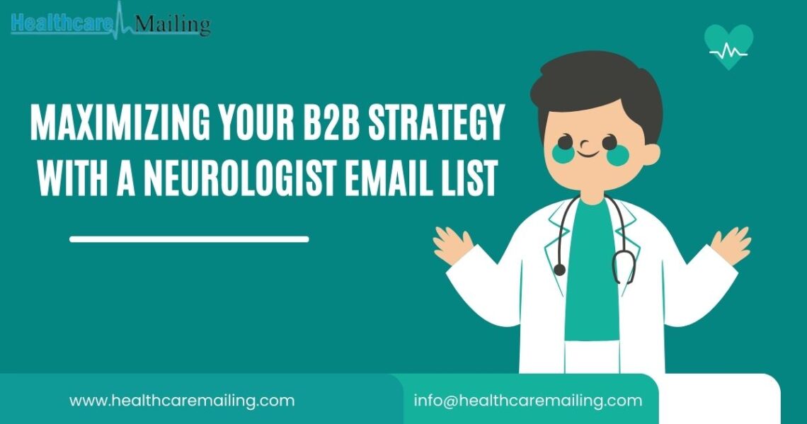 Maximizing Your B2B Strategy with a Neurologist Email List